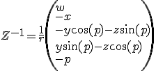 Z^{-1}=\frac{1}{r} \left( w \\-x\\-y \cos (p)-z \sin (p)\\y \sin (p)-z \cos (p)\\-p<br />\right)